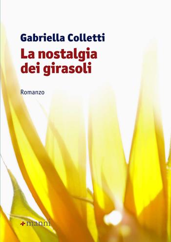 La nostalgia dei girasoli - Gabriella Colletti - Libro Manni 2014, Occasioni | Libraccio.it