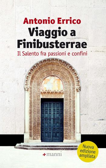 Viaggio a Finibusterrae. Il Salento fra passioni e confini - Antonio Errico - Libro Manni 2014 | Libraccio.it