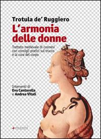 L' armonia delle donne. Trattato medievale di cosmesi con consigli pratici sul trucco e la cura del corpo - Trotula De Ruggiero - Libro Manni 2014 | Libraccio.it