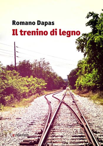 Il trenino di legno - Romano Dapas - Libro Manni 2014, Occasioni | Libraccio.it