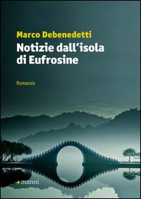 Notizie dall'isola di Eufrosine - Marco Debenedetti - Libro Manni 2014, Pretesti | Libraccio.it
