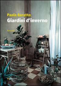 Giardini d'inverno - Paola Baratto - Libro Manni 2014, Pretesti | Libraccio.it