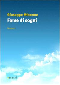 Fame di sogni - Giuseppe Minonne - Libro Manni 2014, Occasioni | Libraccio.it