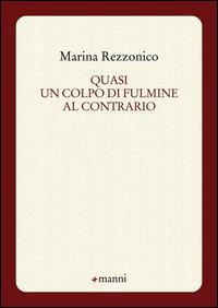 Quasi un colpo di fulmine al contrario - Marina Rezzonico - Libro Manni 2015, Occasioni | Libraccio.it
