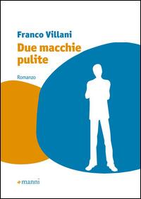 Due macchie pulite - Franco Villani - Libro Manni 2015, Occasioni | Libraccio.it