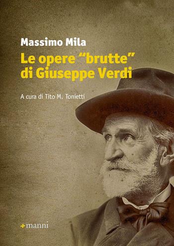 Le opere «brutte» di Giuseppe Verdi - Massimo Mila - Libro Manni 2015, Studi | Libraccio.it