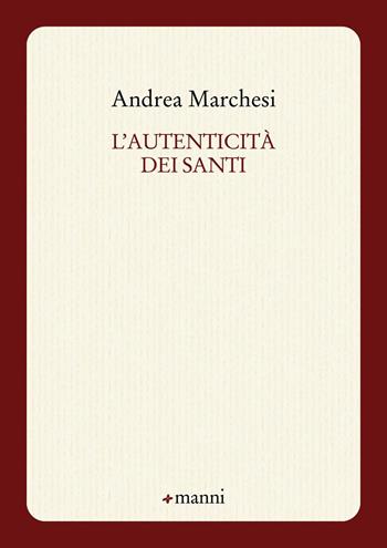 L' autenticità dei santi - Andrea Marchesi - Libro Manni 2015, Studi | Libraccio.it