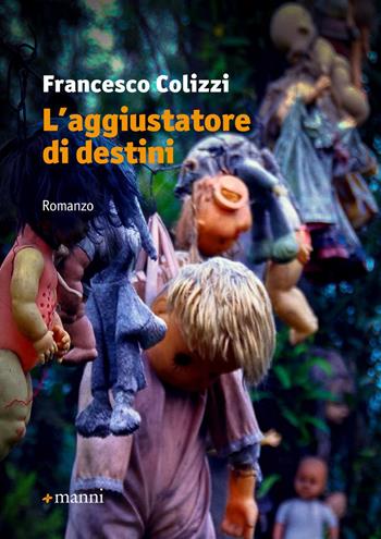 L' aggiustatore di destini - Francesco Colizzi - Libro Manni 2015, Occasioni | Libraccio.it