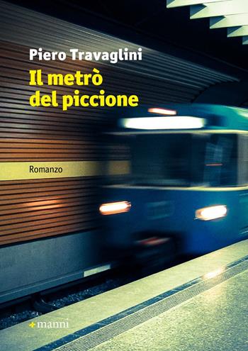 Il metrò del piccione - Piero Travaglini - Libro Manni 2015, Occasioni | Libraccio.it