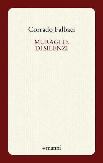 Muraglie di silenzi - Corrado Falbaci - Libro Manni 2015, Occasioni | Libraccio.it