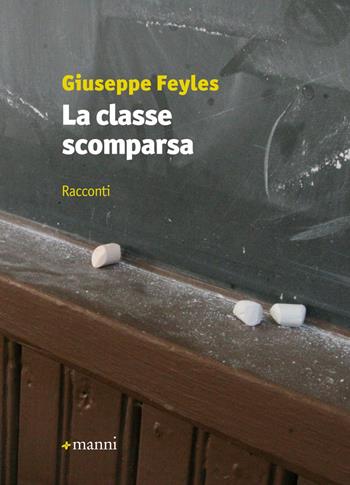 La classe scomparsa - Giuseppe Feyles - Libro Manni 2015, Pretesti | Libraccio.it