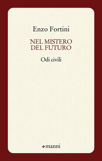 Nel mistero del futuro. Odi civili - Enzo Fortini - Libro Manni 2015, Occasioni | Libraccio.it