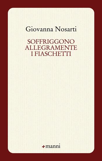 Soffriggono allegramente i fiaschetti - Giovanna Nosarti - Libro Manni 2015, Occasioni | Libraccio.it