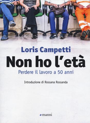 Non ho l'età. Perdere il lavoro a 50 anni - Loris Campetti - Libro Manni 2015, Occasioni | Libraccio.it