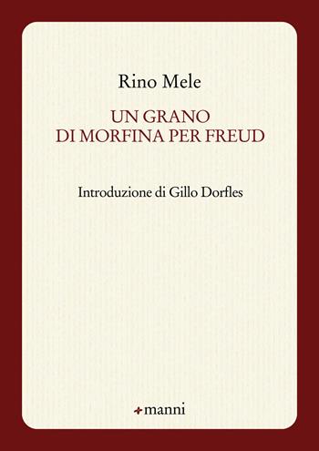 Un grano di morfina per Freud - Rino Mele - Libro Manni 2015, Pretesti | Libraccio.it