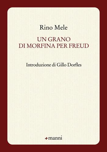 Un grano di morfina per Freud - Rino Mele - Libro Manni 2015, Pretesti | Libraccio.it