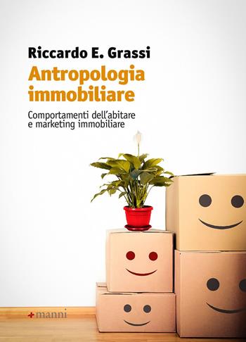 Antropologia immobiliare. Comportamenti dell'abitare e marketing immobiliare - Riccardo E. Grassi - Libro Manni 2015 | Libraccio.it