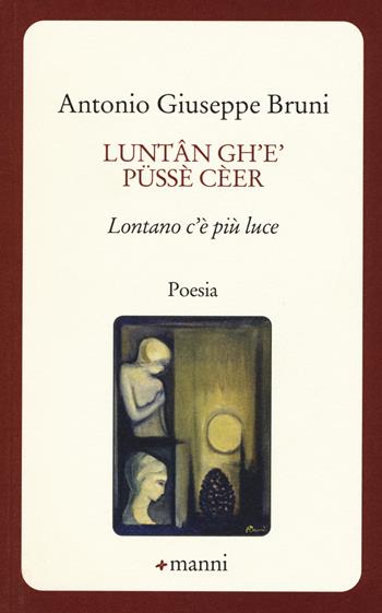 Luntan gh'è püssè cèer. Lontano c'è più luce - Antonio G. Bruni - Libro Manni 2015, Occasioni | Libraccio.it