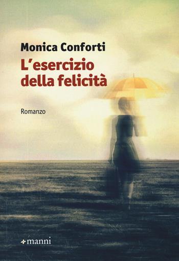 L' esercizio della felicità - Monica Conforti - Libro Manni 2015, Occasioni | Libraccio.it