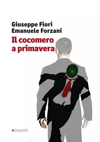 Il cocomero a primavera - Giuseppe Fiore, Emanuele Forzani - Libro Manni 2015 | Libraccio.it