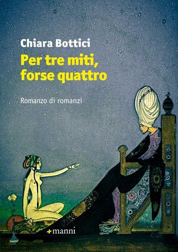 Per tre miti, forse quattro - Chiara Bottici - Libro Manni 2016, Pretesti | Libraccio.it