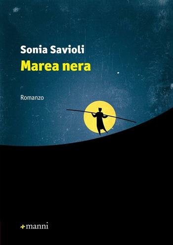 Marea nera - Sonia Savioli - Libro Manni 2016, Occasioni | Libraccio.it