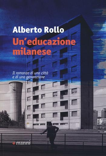Un' educazione milanese - Alberto Rollo - Libro Manni 2016, Pretesti | Libraccio.it