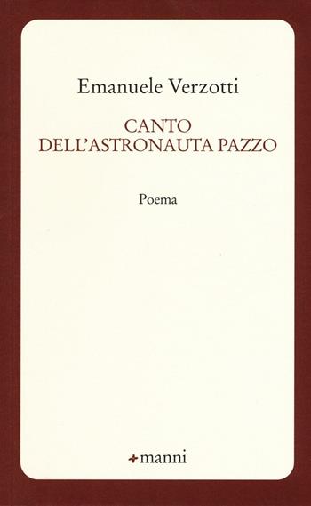 Canto dell'astronauta pazzo - Emanuele Verzotti - Libro Manni 2016, Occasioni | Libraccio.it