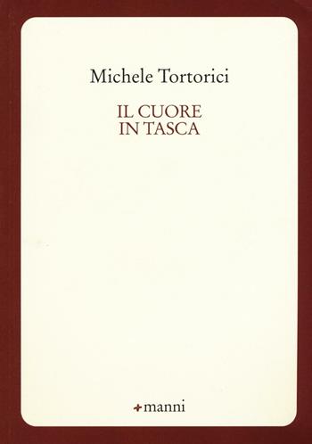Il cuore in tasca - Michele Tortorici - Libro Manni 2016, Pretesti | Libraccio.it