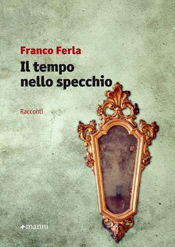 Il tempo nello specchio - Franco Ferla - Libro Manni 2016, Occasioni | Libraccio.it