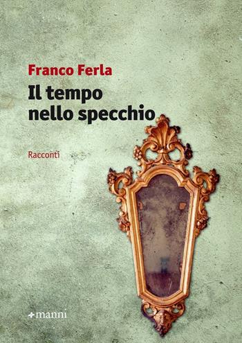 Il tempo nello specchio - Franco Ferla - Libro Manni 2016, Occasioni | Libraccio.it
