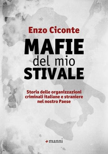 Mafie del mio stivale. Storia delle organizzazioni criminali italiane e straniere nel nostro Paese - Enzo Ciconte - Libro Manni 2017 | Libraccio.it