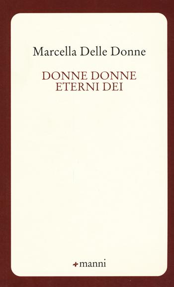 Donne donne eterni dei - Marcella Delle Donne - Libro Manni 2017, Occasioni | Libraccio.it