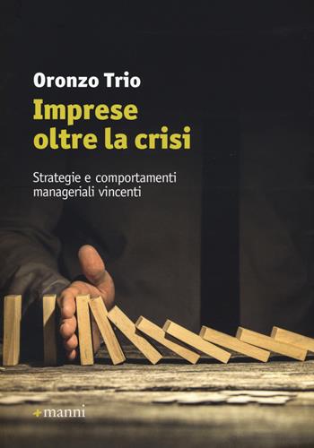Imprese oltre la crisi. Strategie e comportamenti manageriali vincenti - Oronzo Trio - Libro Manni 2017 | Libraccio.it