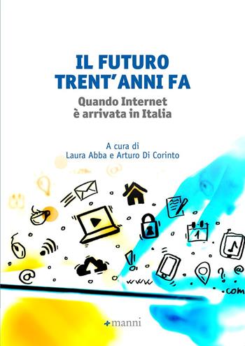 Il futuro trent'anni fa. Quando internet è arrivata in Italia  - Libro Manni 2017 | Libraccio.it