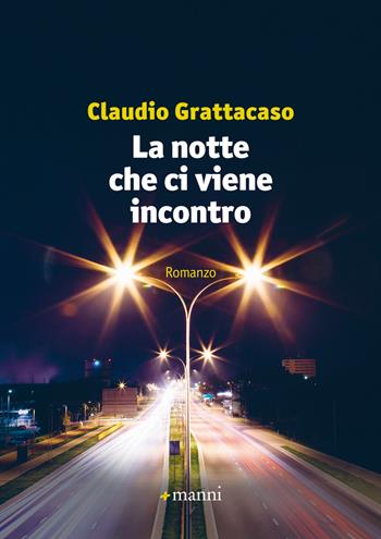 La notte che ci viene incontro - Claudio Grattacaso - Libro Manni 2017, Pretesti | Libraccio.it