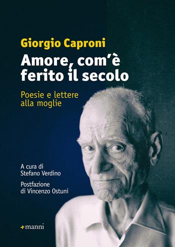 Amore, com'è ferito il secolo. Poesie e lettere alla moglie - Giorgio Caproni - Libro Manni 2017, Pretesti | Libraccio.it