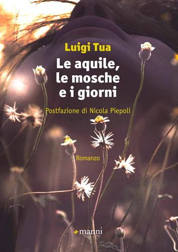 Le aquile, le mosche e i giorni - Luigi Tua - Libro Manni 2017, Occasioni | Libraccio.it
