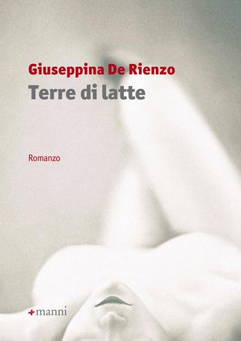 Terre di latte - Giuseppina De Rienzo - Libro Manni 2018, Pretesti | Libraccio.it