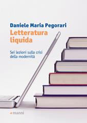 Letteratura liquida. Sei lezioni sulla crisi della modernità