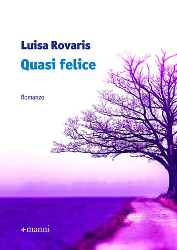 Quasi felice - Luisa Rovaris - Libro Manni 2018, Occasioni | Libraccio.it