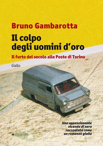 Il colpo degli uomini d'oro. Il furto del secolo alle Poste di Torino - Bruno Gambarotta - Libro Manni 2018, Pretesti | Libraccio.it