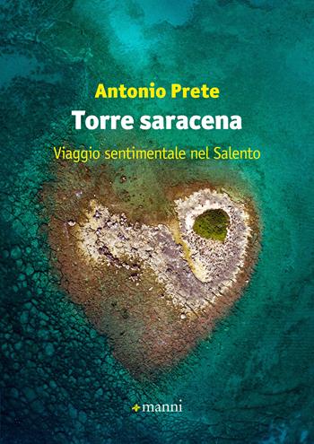 Torre saracena. Viaggio sentimentale nel Salento - Antonio Prete - Libro Manni 2018, Pretesti | Libraccio.it