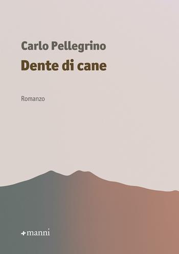 Dente di cane - Carlo Pellegrino - Libro Manni 2018, Occasioni | Libraccio.it