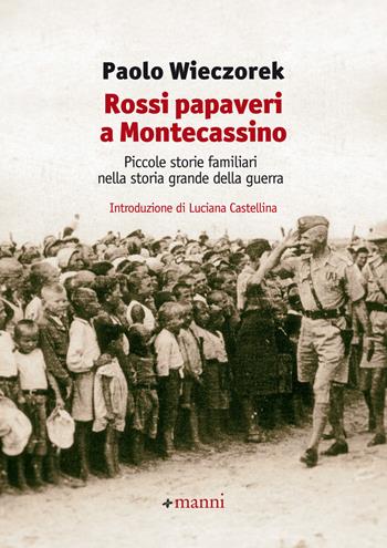 Rossi papaveri a Montecassino. Piccole storie familiari nella storia grande della guerra - Paolo Wieczorek - Libro Manni 2018 | Libraccio.it