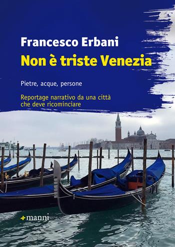 Non è triste Venezia. Pietre, acque, persone. Reportage narrativo da una città che deve ricominciare - Francesco Erbani - Libro Manni 2018, Pretesti | Libraccio.it