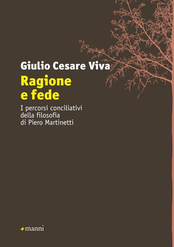 Ragione e fede. I percorsi conciliativi della filosofia di Piero Martinetti - Giulio Cesare Viva - Libro Manni 2018 | Libraccio.it