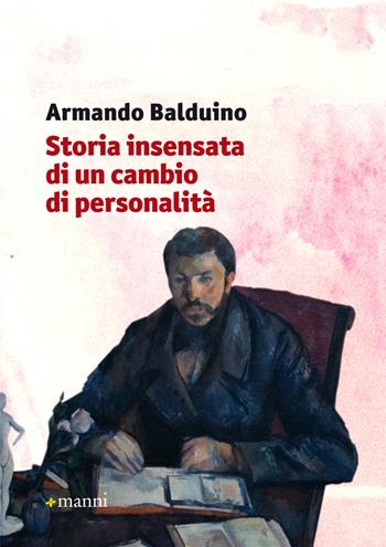 Storia insensata di un cambio di personalità - Armando Balduino - Libro Manni 2018, Pretesti | Libraccio.it