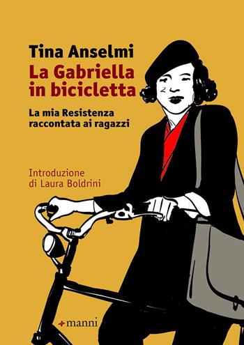 La Gabriella in bicicletta. La mia Resistenza raccontata ai ragazzi - Tina Anselmi - Libro Manni 2019 | Libraccio.it