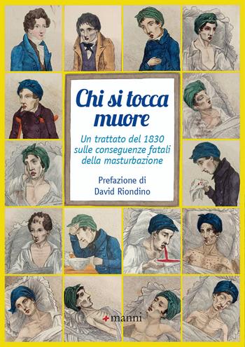 Chi si tocca muore. Un trattato del 1830 sulle conseguenze fatali della masturbazione - Anonimo - Libro Manni 2019 | Libraccio.it